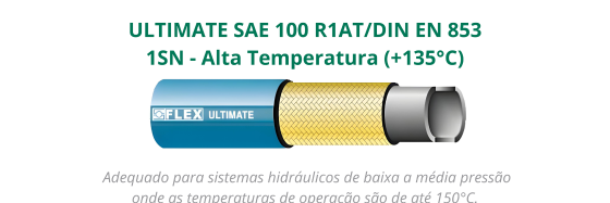 Mangueira ULTIMATE SAE 100 R1AT/DIN EN 853 1SN - Alta Temperatura (+135°C)